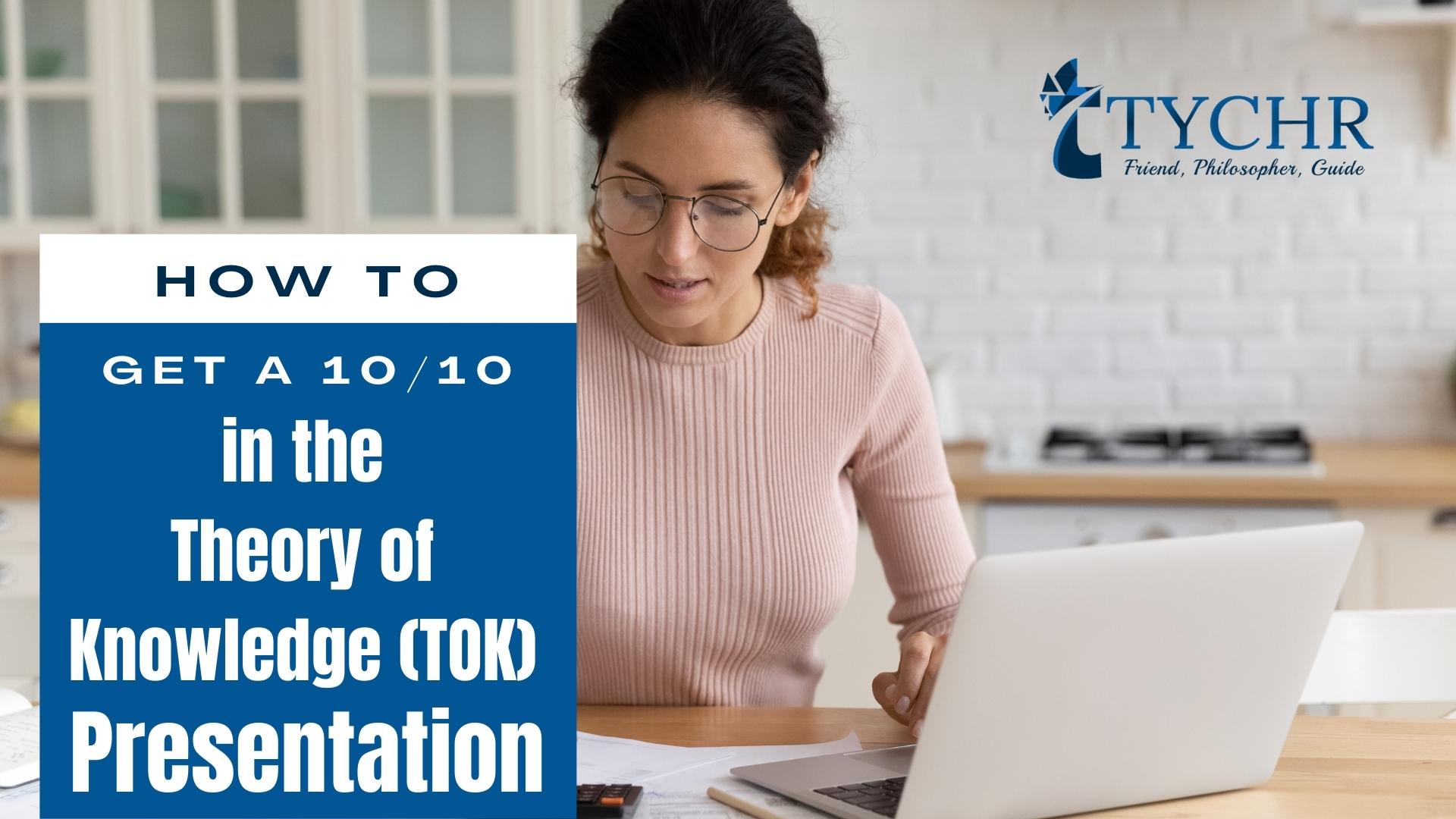 How to Get a 1010 in the Theory of Knowledge (TOK) Presentation