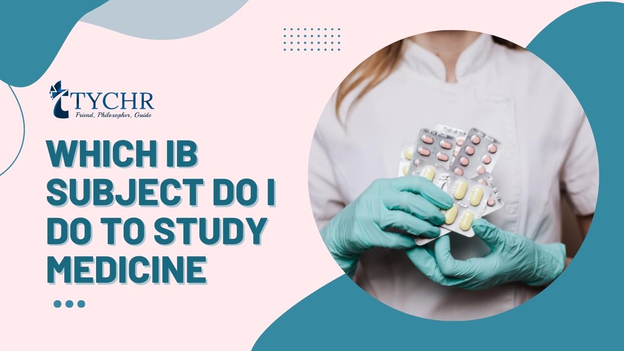 Which IB subjects do I do to study Medicine