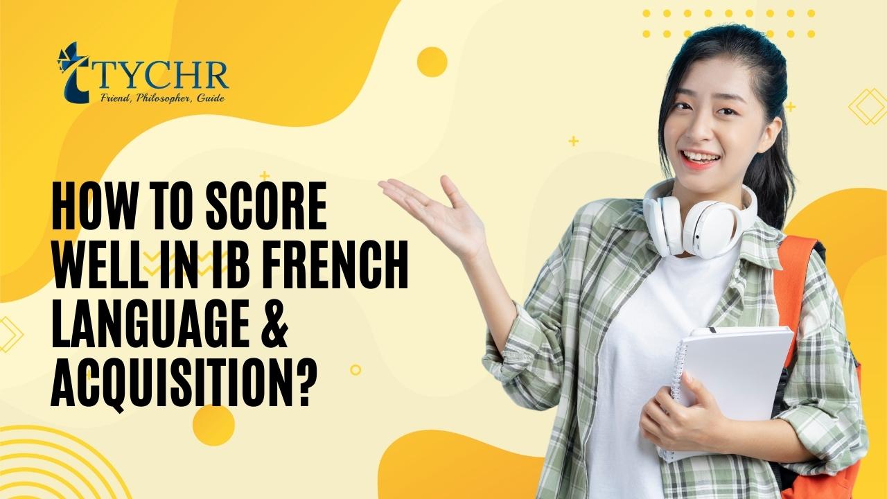 How to score well in IB French Language & amp; Acquisition