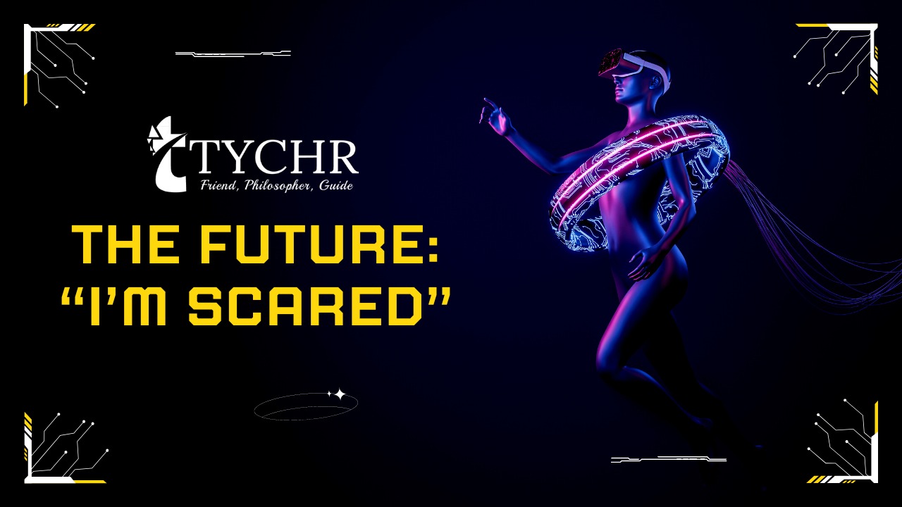 The Future “I’m scared”