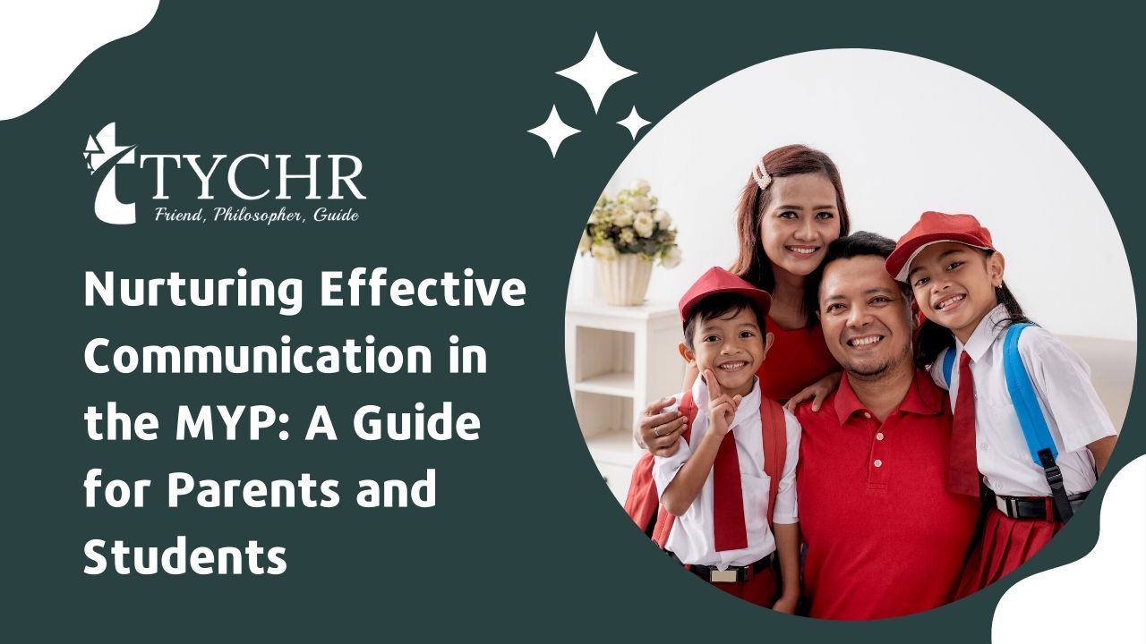 Nurturing Effective Communication in the MYP: A Guide for Parents and Students
