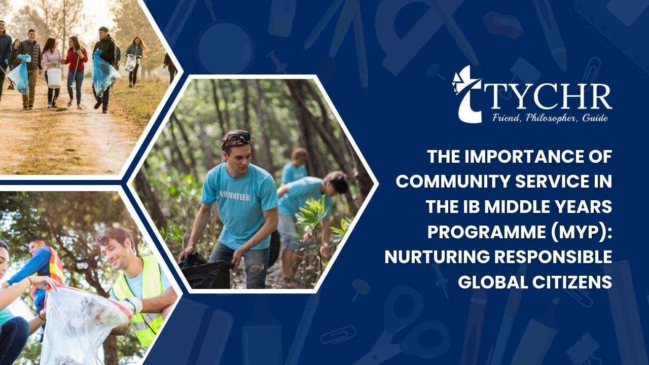 The Importance of Community Service in the IB Middle Years Programme (MYP) Nurturing Responsible Global Citizens